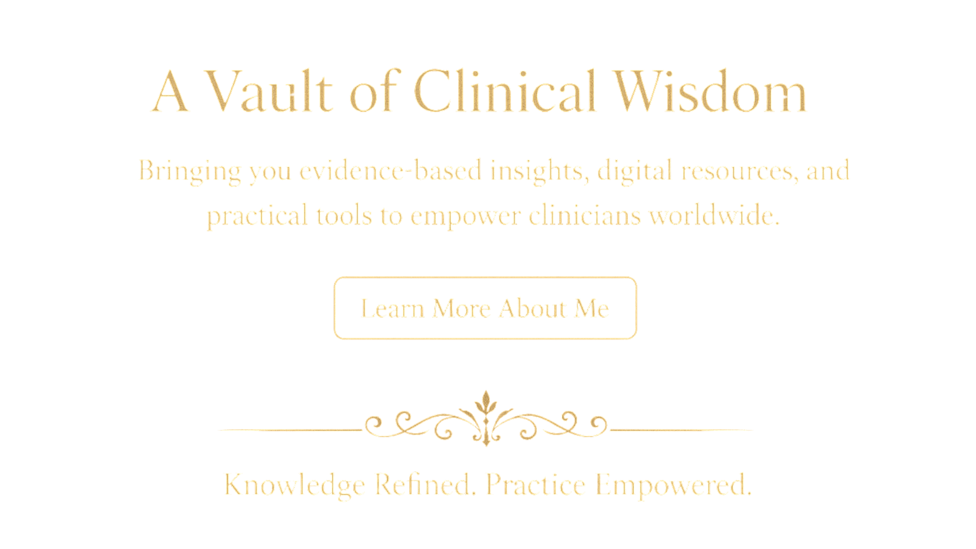 Gold embossed text on a black background reading “A Vault of Clinical Wisdom,” with tagline about evidence-based insights, digital resources, and practical tools to empower clinicians, and a button that says “Learn More About Me.”